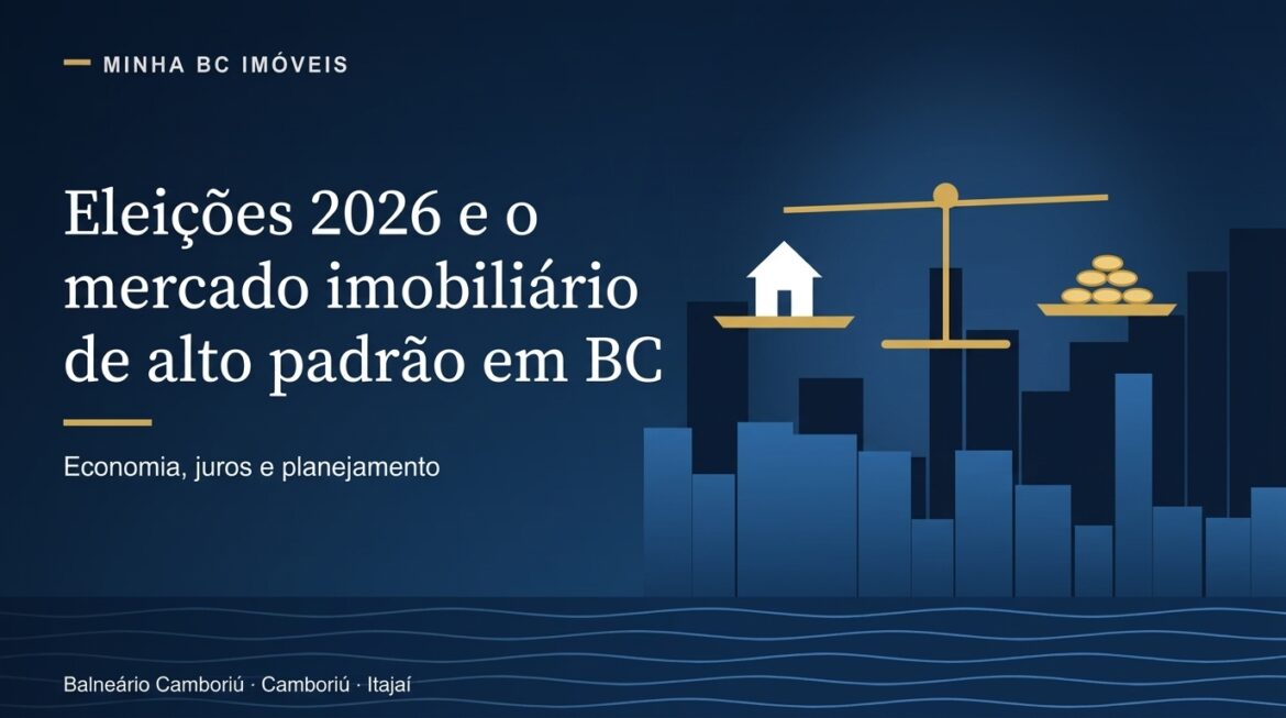 Eleições 2026 e o mercado imobiliário de alto padrão em Balneário Camboriú: o que realmente pesa na decisão